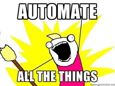 Automate all teh things!