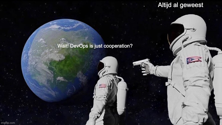 Wait, DevOps is just cooperation!? 'Always has been' meme